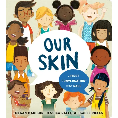 Our Skin: A First Conversation About Race a book by Megan Madison, Jessica Ralli, and Isabel Roxas - Bookshop.org US