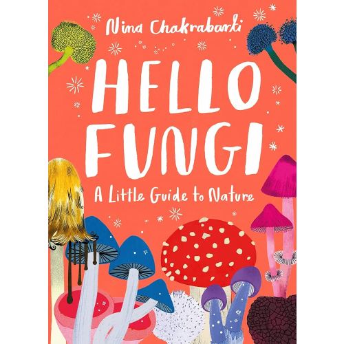 Little Guides to Nature: Hello Fungi: A Little Guide to Nature