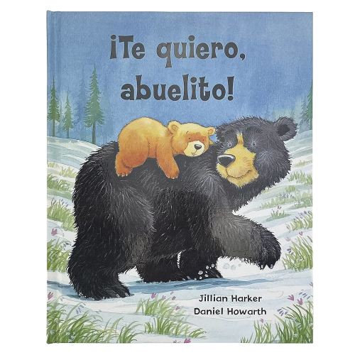 ¡Te quiero, abuelito! / I Love You, Grandpa: A Tale of Encouragement and Love between a Grandfather and his grandchild, Picture Book (Spanish Edition)