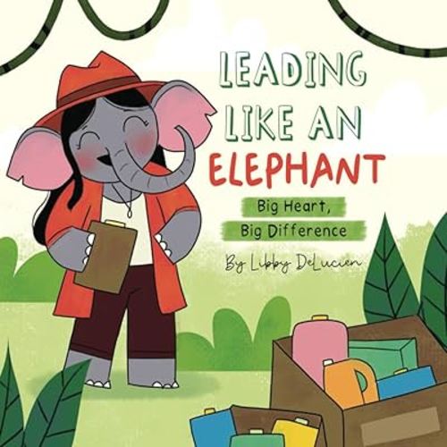 Leading Like an Elephant: Big Heart, Big Difference