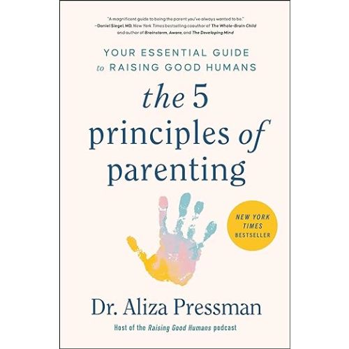 The 5 Principles of Parenting: Your Essential Guide to Raising Good Humans