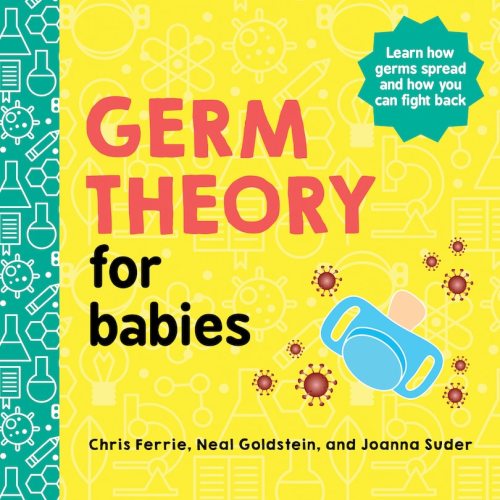 Germ Theory For Babies Book By Chris Ferrie,neal Goldstein,joanna Suder, (Board Book) | Indigo