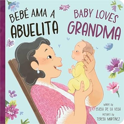 Bebé Ama a Abuelita / Baby Loves Grandma: A Bilingual Book that Celebrates the Bond Between Bebés y Abuelitas! (Bebé Ama/Baby Loves, 2)