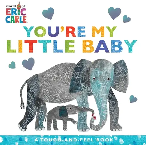 You're My Little Baby: A Touch-and-Feel Book (The World of Eric Carle)