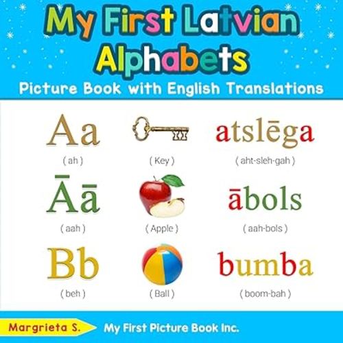 My First Latvian Alphabets Picture Book with English Translations: Bilingual Early Learning & Easy Teaching Latvian Books for Kids (Teach & Learn Basic Latvian words for Children)