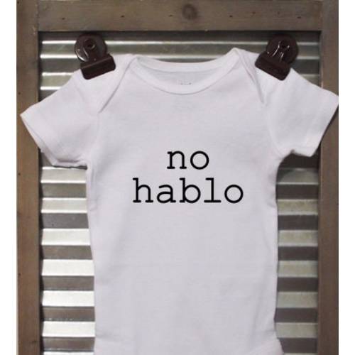 No Hablo - Baby Bodysuit - Toddler Shirt - T-Shirt - Infant Bodysuit