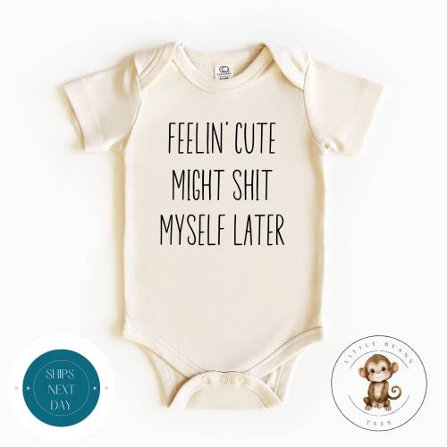Feelin Cute Might Sh*t Myself Baby Onesie - 3-6 Months Short Sleeve in Natural Color
