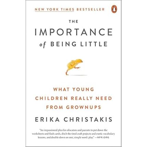 The Importance of Being Little: What Young Children Really Need from Grownups