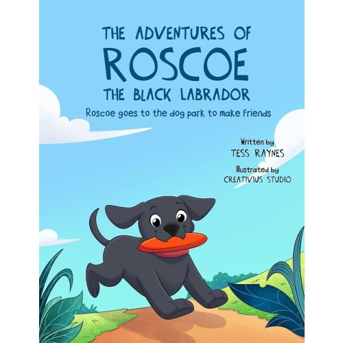 The Adventures of Roscoe the Black Labrador Roscoe Goes to the Dog Park to Make Friends: A Playful Dog Adventurous Picture Book about Paw Pal ... of Roscoe the Black Labrador Book Series)