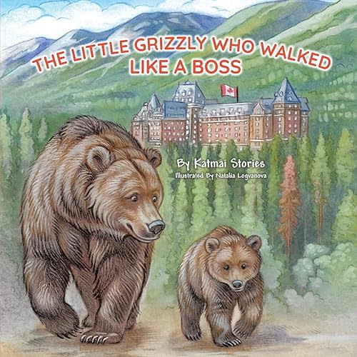 The Little Grizzly Who Walked Like a Boss: Exploring Canada's Wild Banff National Park with a Brave Bear Cub: Trails, Trains, and Turquoise Lakes Paperback – Sept. 27 2025