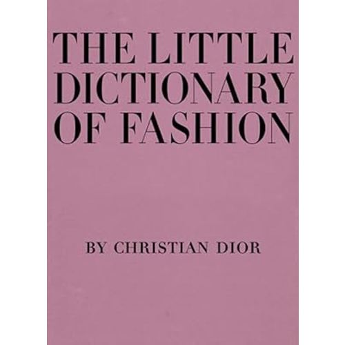 The Little Dictionary of Fashion: A Guide to Dress Sense for Every Woman