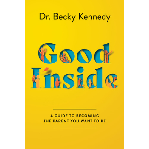 Good Inside: A Guide to Becoming the Parent You Want to Be (Hardcover) | Horizon Books