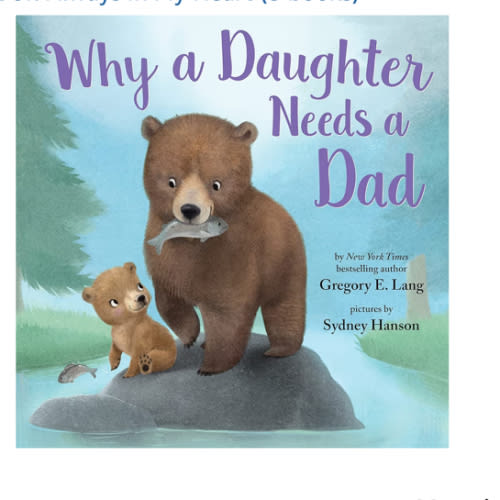 Why a Daughter Needs a Dad: Celebrate Your Father Daughter Bond this Father's Day with this Special Picture Book! (Always in My Heart)