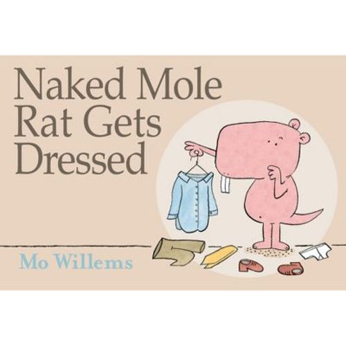 Naked Mole Rat Gets Dressed - by Mo Willems (Hardcover)