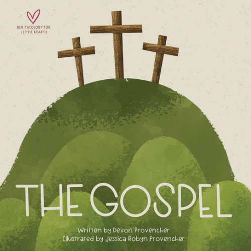 The Gospel (Big Theology for Little Hearts)