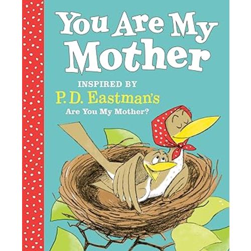 You Are My Mother: Inspired by P.D. Eastman's Are You My Mother?