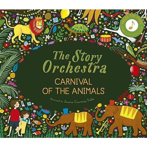 The Story Orchestra: Carnival of the Animals: Press the note to hear Saint-Saëns' music (Volume 5) (The Story Orchestra, 5) Hardcover – Picture Book, October 6, 2020