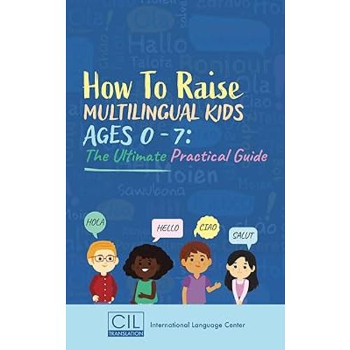 How to Raise Multilingual Kids Ages 0-7: The Ultimate Practical Guide