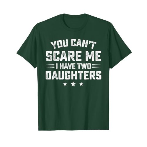 You Can't Scare Me I Have Two Daughters Retro Funny Dad Gift T-Shirt