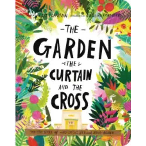The Garden, the Curtain, and the Cross Board Book (Board Book) by Carl Laferton