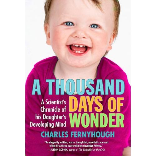A Thousand Days of Wonder: A Scientist's Chronicle of His Daughter's Developing Mind Paperback – May 4, 2010