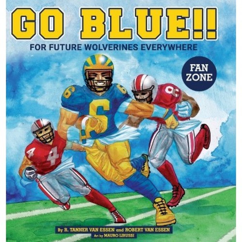 Go Blue! - by R Tanner Van Essen & Robert Van Essen (Hardcover)
