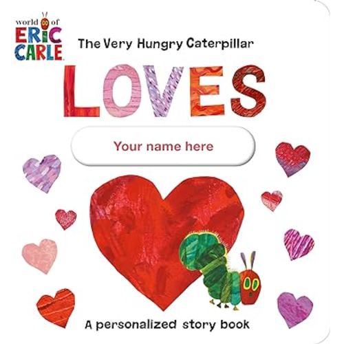 The Very Hungry Caterpillar Loves [YOUR NAME HERE]!: A Personalized Story Book