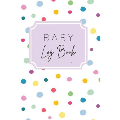 Baby Log Book: Record Baby's Sleep Schedule, Breastfeeding Patterns, Diaper Changes, Immunizations, Important Contacts and More. Perfect For New Parents, Child Care or Nannies.
