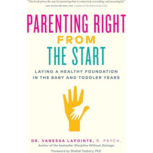 Parenting Right From the Start: Laying a Healthy Foundation in the Baby and Toddler Years Kindle Edition