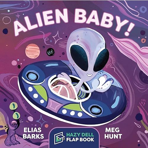 Alien Baby!: A Hazy Dell Flap Book (Hazy Dell Flap Book, 2) Board book – Lift the flap, April 7, 2020