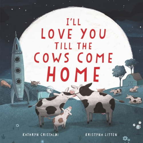 Kathryn Cristaldi: I'll Love You till the Cows Come Home Board Book (Board Book)