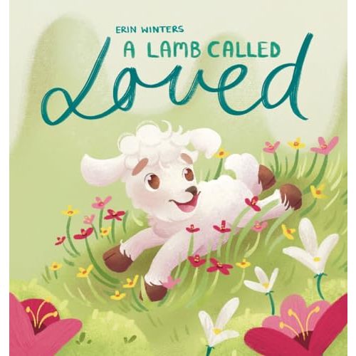 A Lamb Called Loved (A Children's Picture Book Based on Psalm 23)