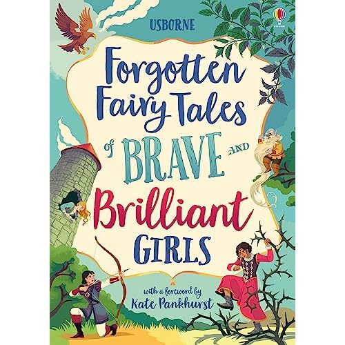 Forgotten Fairy Tales of Brave and Brilliant Girls: Inspiring Fairy Tales of Heroines Who Outwit Giants, Fight Evil, and Live Happily Ever After, (Illustrated Story Collections)