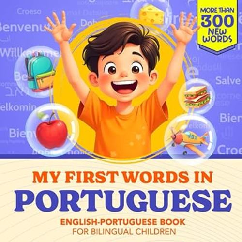 My First Words in Portuguese | English-Portuguese Book for Bilingual Children: Over 300 Child-Essential Words | Bilingual picture book for kids | Learn Portuguese for Kids | With Montessori Method