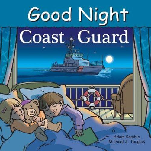 Good Night Coast Guard - (Good Night Our World) by Adam Gamble & Michael J Tougias (Board Book)