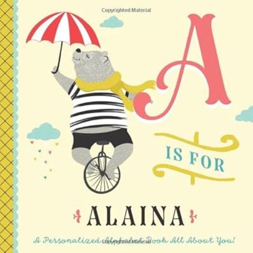 A is for Alaina: A Personalized Alphabet Book All About You! (Personalized Children's Book)