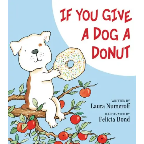 If You Give a Dog a Donut by Laura Numeroff, Felicia Bond, Hardcover | Barnes & Noble®