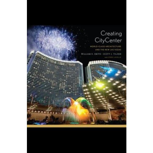 9780393733662 - Creating CityCenter: World-Class Architecture and the New Las Vegas By:William R Smith - 0393733661