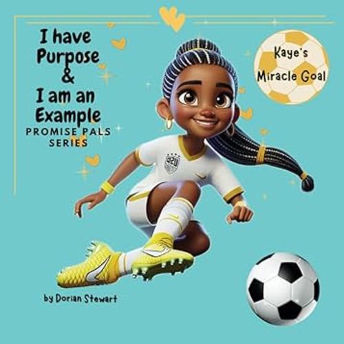 Promise Pals Series: I have Purpose and I am an Example: Kaye's Miracle Goal: A Tale of Faith, Purpose, and Leadership
