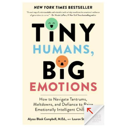 Tiny Humans, Big Emotions: How to Navigate Tantrums, Meltdowns, and Defiance to Raise Emotionally Intelligent Children by Alyssa Blask Campbell, Lauren Elizabeth Stauble, Paperback | Barnes & Noble®
