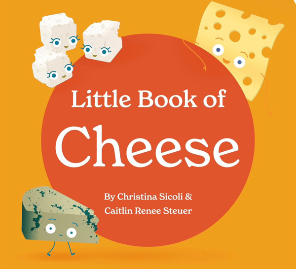 Little Book of Cheese Board Book Stories of Aging Cheeses Read Fun Italian Foodie Facts Poems and Rhymes Baby 0-12 Months Toddler Ages 1-4 (Little Books: Culinary Collection (3 books))