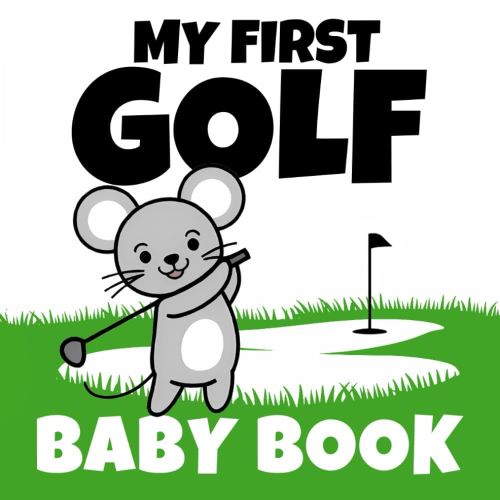 My First Golf Baby Book: High Contrast for Newborns 0-12 Months | 40 Cute Black and White Sports Images to Stimulate Your Baby's Vision (High Contrast Baby Book)
