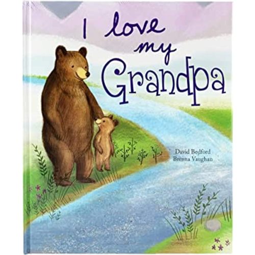 I Love My Grandpa: A Story of Unconditional Love for Children Ages 1-6