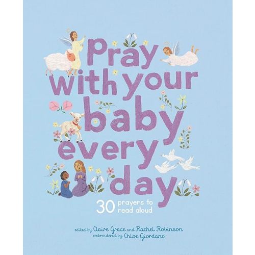 Pray With Your Baby Every Day: 30 prayers to read aloud (Stitched Storytime) Hardcover – March 5, 2024