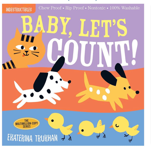 Indestructibles (The Original): Baby, Let's Count!: Chew Proof · Rip Proof · Nontoxic · 100% Washable (Book for Babies, Newborn Books, Safe to Chew)
