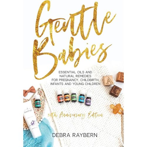 Gentle Babies: Essential Oils and Natural Remedies for Pregnancy, Childbirth, Infants and Young Children (10th Anniversary Edition) Perfect Paperback – May 1, 2019
