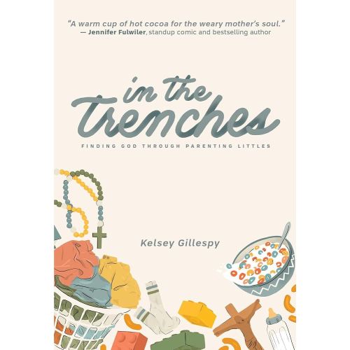 In the Trenches Finding God through Parenting Littles