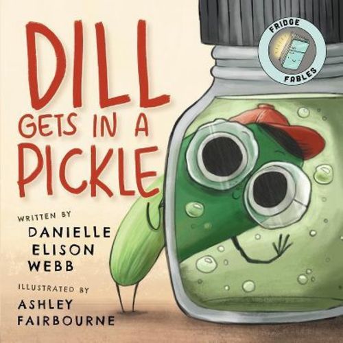 Dill Gets in a Pickle - by Danielle Elison Webb (Paperback)