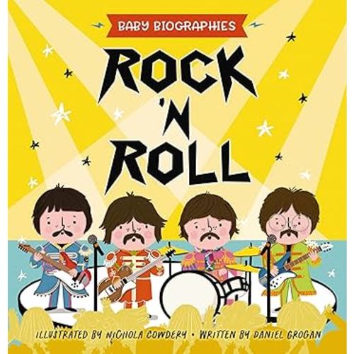 Rock and Roll - Baby Biographies: A Baby's Introduction to the 24 Greatest Rock Bands of All Time!