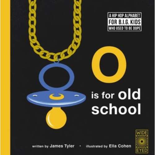 O Is for Old School : A Hip Hop Alphabet for B. I. G. Kids Who Used to Be Dope used book by James. Tyler: 9781786031372